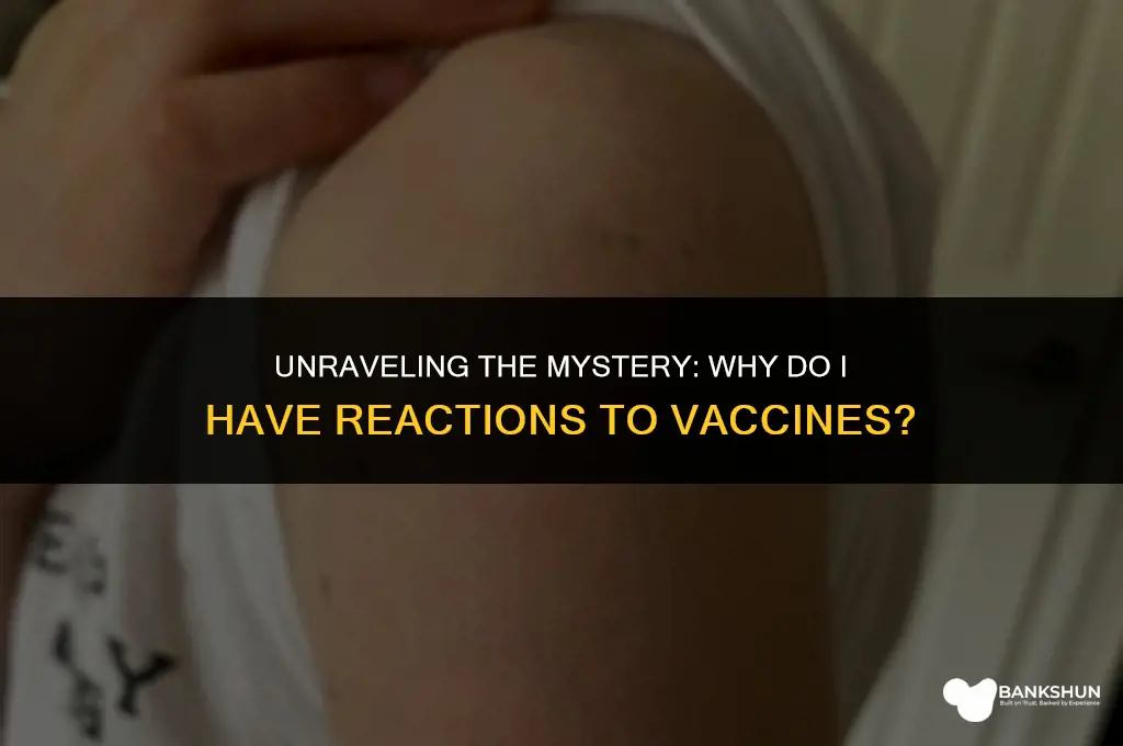 why do i have reactions to vaccines